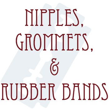 Nipples, Grommets, and Rubber Bands